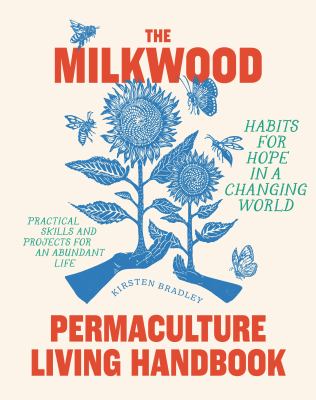 Cover of The Milkwood permaculture living handbook : habits for hope in a changing world