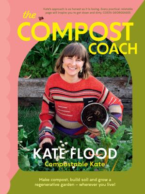 Cover of The compost coach : make compost, build soil and grow a regenerative garden - wherever you live!
